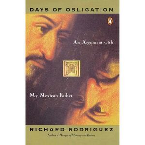 Days of Obligation: An Argument with My Mexican Father -- Richard Rodriguez